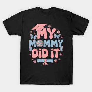 My Mommy Did It Graduation Graduated Mom Proud Children T-Shirt